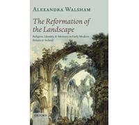 Reformation of the Landscape Alexandra Walsham Hardback Oxford Un