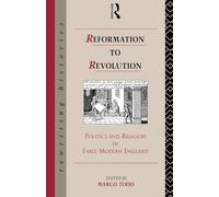 Reformation to Revolution: Politics and Religion in Early Modern England (Rewriting Histories)