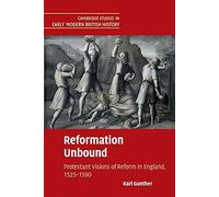 Reformation Unbound: Protestant Visions of Reform in England, 1525-1590 (Cambridge Studies in Early Modern British History)