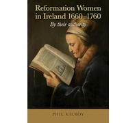 Reformation Women in Ireland 1660-1760: By their authority