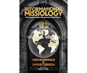 Reformational Missiology: An Evangelical Lutheran Perspective for Global Mission