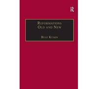 Reformations Old and New: The Socio-Economic Impact of Religious Change, c.1470-1630 (St Andrews Studies in Reformation History)