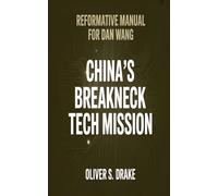 REFORMATIVE MANUAL FOR DAN WANG: China’s Breakneck Tech Mission