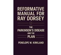 REFORMATIVE MANUAL FOR RAY DORSEY: The Parkinson’s Disease and the Plan