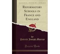 Reformatory Schools in France and England (Classic Reprint)