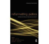 Reformatting Politics: Information Technology and Global Civil Society – Routledge