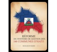 Réforme du Système de Gestion des 146 Communes d’Haïti: Pour une gouvernance locale moderne, transparente et au service du développement durable