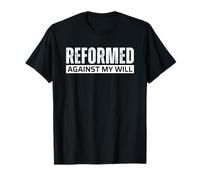 Reformed Against My Will Funny Theology T-Shirt