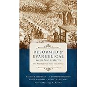 Reformed and Evangelical Across Four Centuries: The Presbyterian Story in America