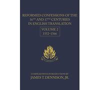 Reformed Confessions of the 16th and 17th Centuries in English Translation, Volume 2: 1552-1566