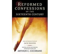 Reformed Confessions of the Sixteenth Century