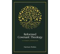 Reformed Covenant Theology : A Systematic Introduction