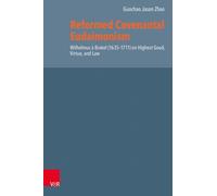 Reformed Covenantal Eudaimonism : Wilhelmus a Brakel (1635-1711) on Highest Good, Virtue, and Law