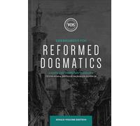 Reformed Dogmatics: A System of Christian Theology