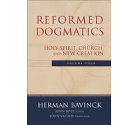 Reformed Dogmatics - Holy Spirit, Church, and New Creation