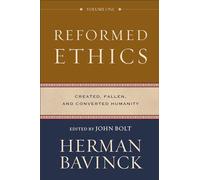 Reformed Ethics: Created, Fallen, and Converted Humanity: 1