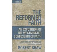 Reformed Faith, The: An Exposition of the Westminster Confession of Faith