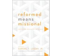 Reformed Means Missional: Following Jesus into the World