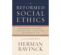 Reformed Social Ethics: Perspectives on Society, Culture, State, Church, and the Kingdom of God (Reformed Ethics)