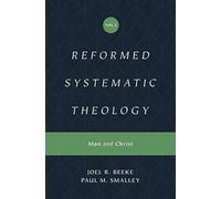 Reformed Systematic Theology, Volume 2 : Man and Christ