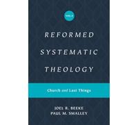 Reformed Systematic Theology, Volume 4 : Church and Last Things