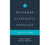 Reformed Systematic Theology, Volume 4: Church and Last Things