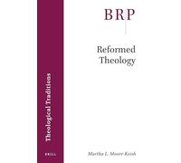 Reformed Theology (Brill Research Perspectives in Theology)