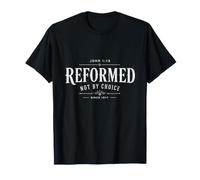 Reformed Theology John 1:13 Christian - Not By Choice T-Shirt
