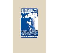 Reformers and War: American Progressive Publicists and the First World War