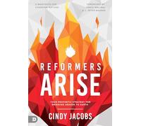 Reformers Arise: Your Prophetic Strategy for Bringing Heaven to Earth