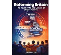 Reforming Britain: The journey to the Centre of British Politics
