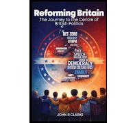 Reforming Britain: The journey to the Centre of British Politics