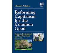 Reforming Capitalism for the Common Good: Essays in Institutional and Post-Keynesian Economics