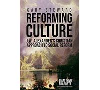 Reforming Culture: J.W. Alexander's Christian Approach to Social Reform