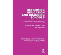 Reforming Education and Changing Schools: Case studies in policy sociology (Routledge Library Editions: Sociology of Education)