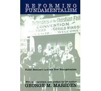 Reforming Fundamentalism: Fuller Seminary and the New Evangelicalism