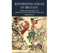 Reforming Ideas in Britain: Politics and Language in the Shadow of the French Revolution, 1789-1815