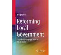 Reforming Local Government: Consolidation, Cooperation, or Re-creation?