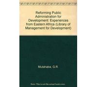 Reforming Public Administration for Development: Experiences from Eastern Africa (Library of Management for Development)