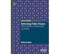 Reforming Public Finance: What Works, What Fails, and Why