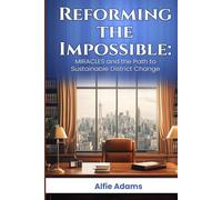 Reforming the Impossible:: Miracles And The Path To Sustainable District Change