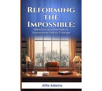 Reforming the Impossible:: Miracles And The Path To Sustainable District Change