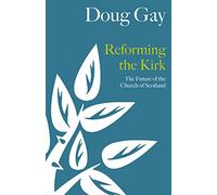Reforming the Kirk: The Future of the Church of Scotland