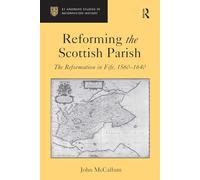 Reforming the Scottish Parish: The Reformation in Fife, 1560-1640