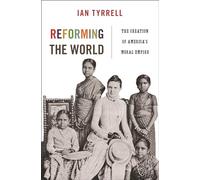 Reforming the World: The Creation of America's Moral Empire: 4 (America in the World)