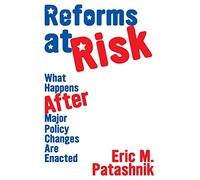 Reforms at Risk: What Happens After Major Policy Changes Are Enacted (Princeton Studies in American Politics): 102