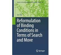 Reformulation of Binding Conditions in Terms of Search and Move (Studies in Natural Language and Linguistic Theory, 102)