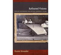 Refracted Visions: Popular Photography and National Modernity in Java (Objects/Histories)