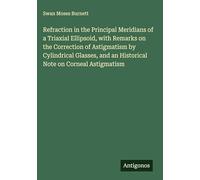 Refraction in the Principal Meridians of a Triaxial Ellipsoid, with Remarks on the Correction of Astigmatism by Cylindrical Glasses, and an Historical Note on Corneal Astigmatism