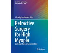 Refractive Surgery for High Myopia: Options and Special Considerations (Essentials in Ophthalmology)